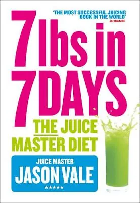 7lbs In 7 Days: The Juice Master Diet Jason Vale New • £6.20