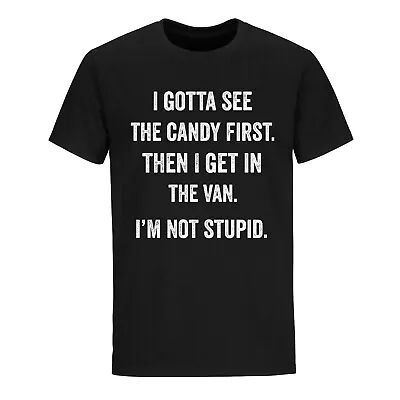 I Gotta See The Candy First Meme Funny Shirts Novelty Humor Graphic T-shirt • $15.99