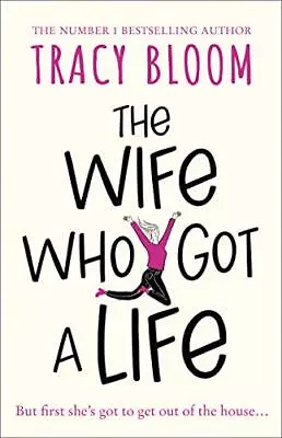 The Wife Who Got A Life: A Hilarious And Feel Good Read From ... By Bloom Tracy • £3.49