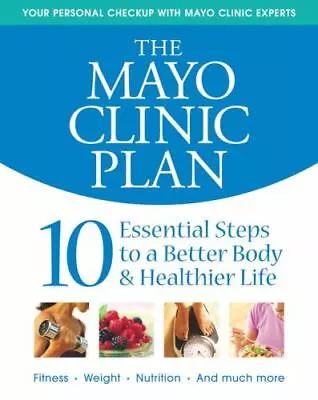 The Mayo Clinic Plan: 10 Steps To A Healthier Life For EveryBody!  • $4