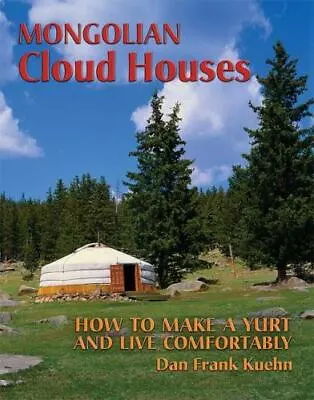 Mongolian Cloud Houses: How To Make A Yurt And Live Comfortably • $14.30