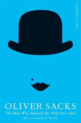 The Man Who Mistook His Wife For A Hat: Picador Classic By Oliver Sacks • £2.88