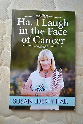 Ha I Laugh In The Face Of Cancer By Susan Liberty Hall Paperback 2014 • £3.90