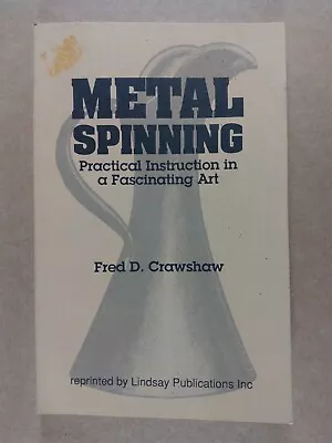 Metal Spinning Practical Intro In Fascinating Art Fred D. Crawshaw Paperback • $12.98