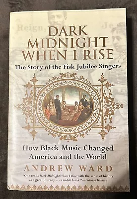 Dark Midnight When I Rise: Fisk Jubilee Singers By Ward Andrew Paperback • $15