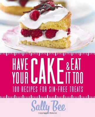 Have Your Cake And Eat It Too Hardcover Sally Bee • £3.34