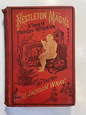 NESTLETON MAGNA A Story Of Yorkshire Methodism Rev J Jackson Wray Decorative • $12.50