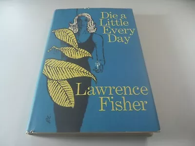 E1-41 Hardcover Book DIE A LITTLE EVERY DAY Lawrence Fisher 1963 MYSTERY • $5.97