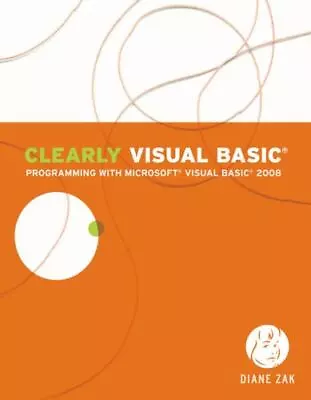 Clearly Visual Basic: Programming With Microsoft Visual Basic 2008 By Zak Diane • $9.40