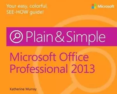 Microsoft Office Professional 2013 Plain & Simple By Katherine Murray: Used • $13.80