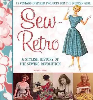 Sew Retro: 25 Vintage-Inspired Projects For The Modern Girl & A Stylish H - GOOD • $8.27