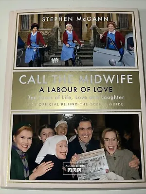 Call The Midwife - A Labour Of Love: Celebrating Ten Years Of Life Love And... • £14