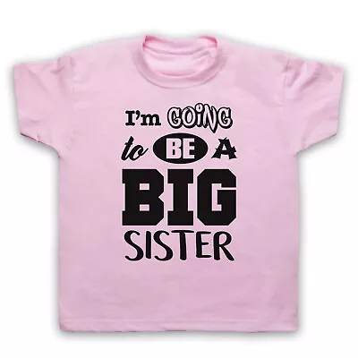 I'm Going To Be A Big Sister New Baby Sibling Slogan Kids Childs T-shirt • £15.99