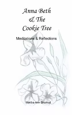 ANNA BETH & THE COOKIE TREE: MEDITATIONS & REFLECTIONS By Martha Ann Sherrod NEW • $30.49
