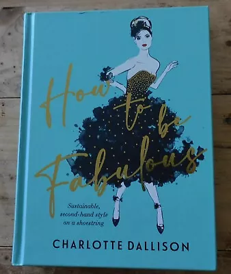 How To Be Fabulous By Charlotte Dallison 1st Edition Affirm Press 2023 • $25