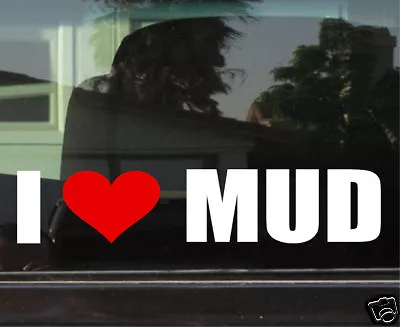 I LOVE MUD (4x4 OFF ROAD) WINDOW/BUMPER STICKER • $3.49