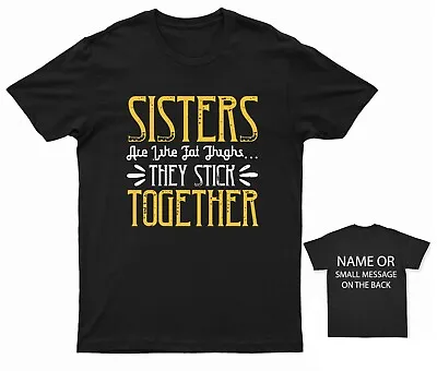 Sisters Are Like Fat Thigh They Stick Together T-Shirt • £14.95