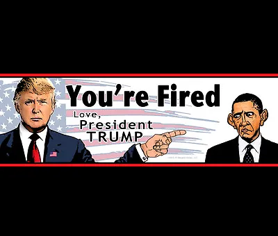 Bumper Sticker - Obama You're Fired • Love President Donald Trump • 2016 2020 • $2