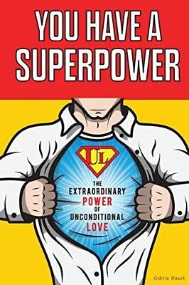 You Have A Superpower: The Extraordinary Power Of Unconditional Love • £3.50