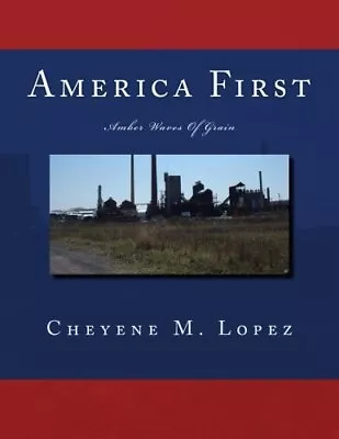 America First: Amber Waves Of Grain: Volume 2. Lopez 9781470156374 New<| • $43.19