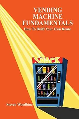 Vending Machine Fundamentals: How To Build Your Own Route                       • $30.27