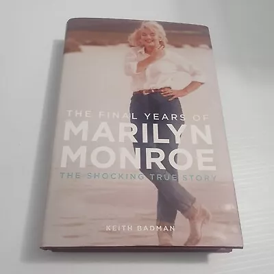 The Final Years Of Marilyn Monroe: The Amazing True ... By Keith Badman Hardback • $22.14