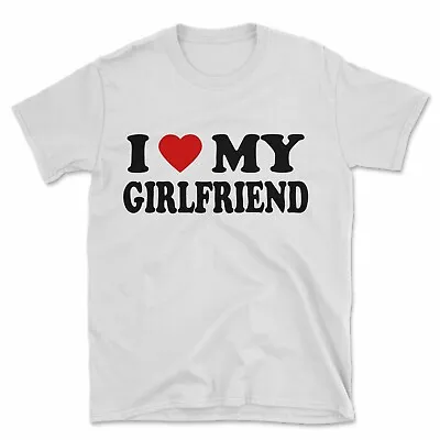 I Love My Girlfriend T-Shirt | Funny Heart Valentine Wedding Honeymoon Romantic • £10.95