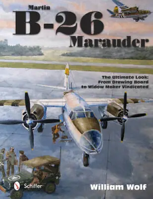 Martin B-26 Marauder: The Ultimate Look: From Drawing Board To Widow - VERY GOOD • $67.27
