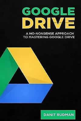 $27.73 • Buy Google Drive: A No Nonsense Approach To Mastering Google Drive By Rudman, Danit