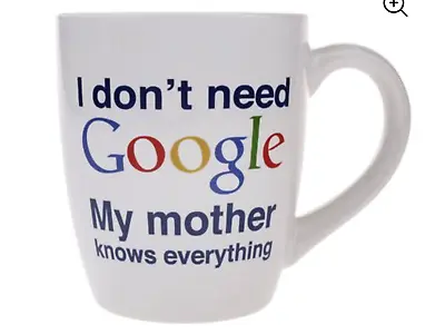 Funny Big Coffee Mug Tea Cup 20oz I Don't Need Google.My MOTHER Knows Everything • $15.99