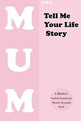 Tell Me Your Life Story Mum: A Mother’s Guided Journal And Memory Keepsake B • £8.44