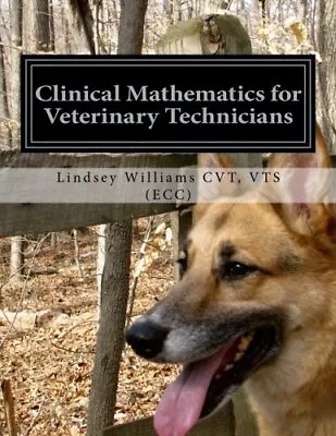 CLINICAL MATHEMATICS FOR VETERINARY TECHNICIANS: By Williams Vts Cvt *BRAND NEW* • $81.95