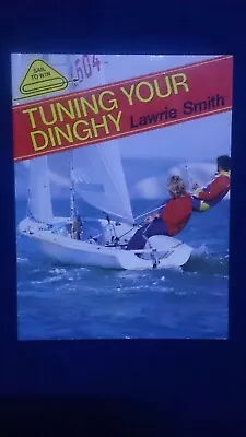 Tuning Your Dinghy -  Lawrie Smith - Sailing Yachts • $15.95