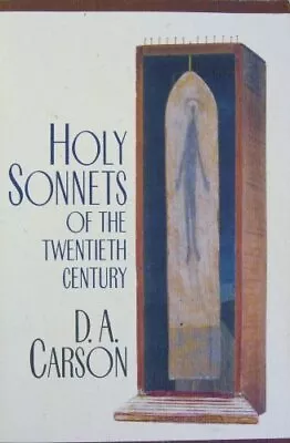 Holy Sonnets For The Twentieth CenturyD. A. Carson • £5.45