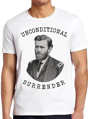 Unconditional Surrender US Civil War General Ulysses S Grant Gift T Shirt C1191 • £6.35