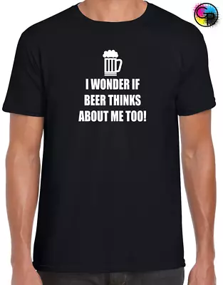 I Wonder If Beer Thinks About Me Mens T Shirt Funny Printed Joke Gift For Dad • £8.99