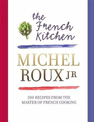 The French Kitchen: 200 Recipes From The Master Of French Cooking By Michel Roux • £7.99