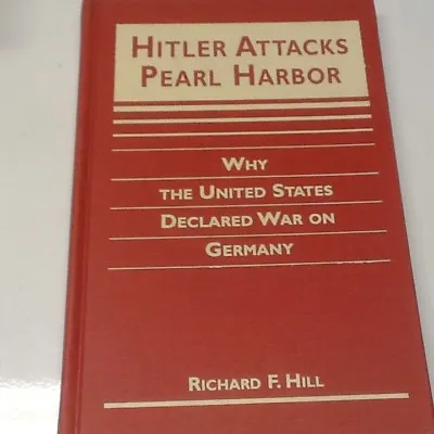 Hitler Attacks Pearl Harbor: Why The United States Declared War On Germany; Hill • $300