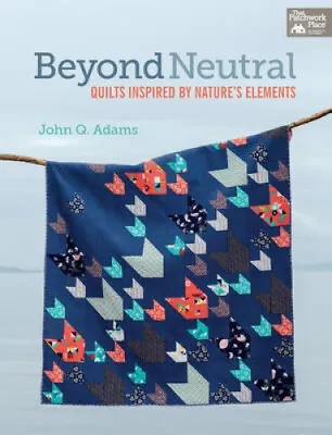 $38.78 • Buy Beyond Neutral: Quilts Inspired By Nature's Elements By John Q. Adams