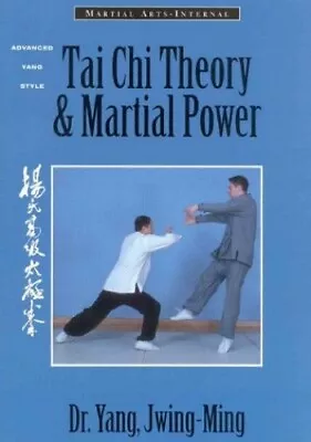 Tai Chi Theory And Martial Power: Advanced Yang ... By Jwing-Ming Yang Paperback • £9.99