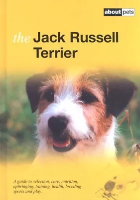 The Jack Russell Terrier: A Guide To Selection Care Nutrition Upbringing T • £2.47