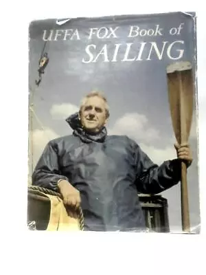 The Uffa Fox Book Of Sailing (John Mills (Ed.) - 1963) (ID:20798) • $29.78