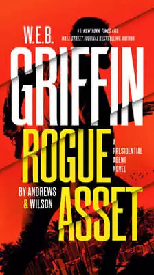 W E B Griffin Rogue Asset By Andrews  Wilson (A Presidential Agent - GOOD • $4.87