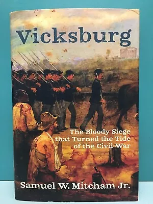  Vicksburg: The Bloody Siege . . .  Samuel W. Mitcham Jr. 1st/1st HC/DJ 2018 • $15