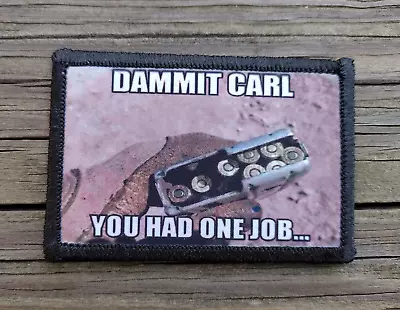 Carl You Had One Job Morale Patch Hook & Loop Army Custom Tactical Funny 2A Gear • $8.79