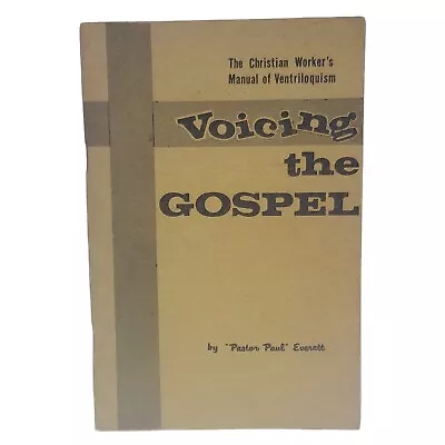 Voicing The Gospel The Christian Worker's Manual Of Ventriloquism - Paul Everett • $24.98