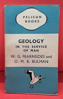 £5.95 • Buy GEOLOGY IN THE SERVICE OF MAN -W.G. Fearnsides & O.M.B. Bulman - Pelican, 1945