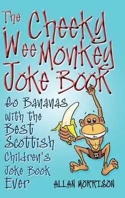The Cheeky Wee Monkey Joke Book: The Best Scottish Children's Joke Book Ever By • £2.67