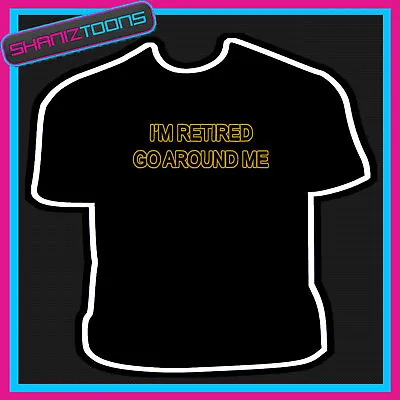 RETIREMENT GIFT 65th BIRTHDAY RETIRED GO AROUND ADULTS MENS WOMENS T SHIRT  • £9.49