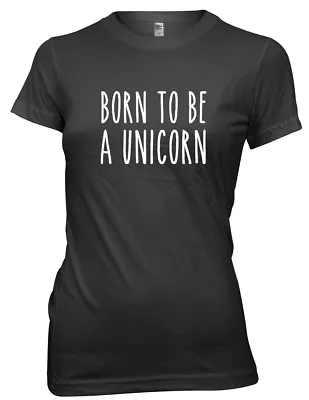 Born To Be A Unicorn Funny Womens Ladies T-Shirt • £11.99